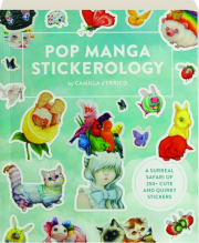 POP MANGA STICKEROLOGY: A Surreal Safari of 250+ Cute and Quirky Stickers
