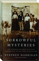 SORROWFUL MYSTERIES: The Shepherd Children of Fatima and the Fate of the Twentieth Century
