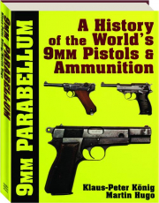 9MM PARABELLUM: A History of the World's 9mm Pistols & Ammunition