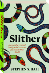 SLITHER: How Nature's Most Maligned Creatures Illuminate Our World