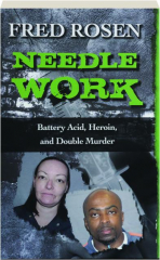 NEEDLE WORK: Battery Acid, Heroin, and Double Murder