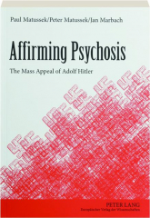AFFIRMING PSYCHOSIS: The Mass Appeal of Adolf Hitler