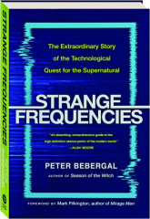 STRANGE FREQUENCIES: The Extraordinary Story of the Technological Quest for the Supernatural