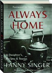 ALWAYS HOME: A Daughter's Recipes & Stories