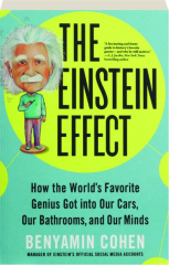 THE EINSTEIN EFFECT: How the World's Favorite Genius Got Into Our Cars, Our Bathrooms, and Our Minds