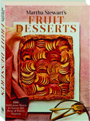 MARTHA STEWART'S FRUIT DESSERTS: 100+ Delicious Ways to Savor the Best of Every Season
