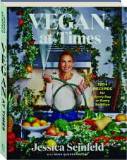 VEGAN, AT TIMES: 120+ Recipes for Every Day or Every So Often