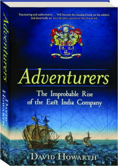 ADVENTURERS: The Improbable Rise of the East India Company