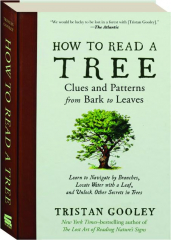 HOW TO READ A TREE: Clues and Patterns from Bark to Leaves