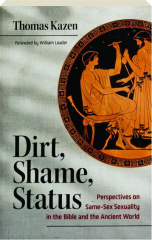 DIRT, SHAME, STATUS: Perspectives on Same-Sex Sexuality in the Bible and the Ancient World