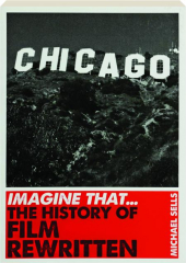IMAGINE THAT...THE HISTORY OF FILM REWRITTEN