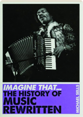 IMAGINE THAT...THE HISTORY OF MUSIC REWRITTEN