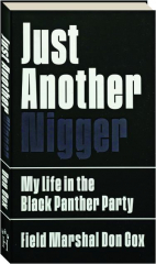 JUST ANOTHER NIGGER: My Life in the Black Panther Party