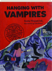 HANGING WITH VAMPIRES: A Totally Factual Field Guide to the Supernatural