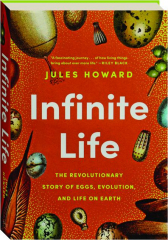 INFINITE LIFE: The Revolutionary Story of Eggs, Evolution, and Life on Earth