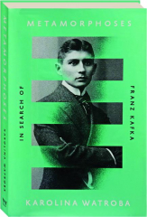 METAMORPHOSES: In Search of Franz Kafka