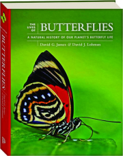 THE LIVES OF BUTTERFLIES: A Natural History of Our Planet's Butterfly Life