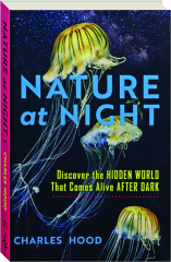 NATURE AT NIGHT: Discover the Hidden World That Comes Alive After Dark