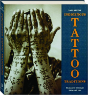 INDIGENOUS TATTOO TRADITIONS: Humanity Through Skin and Ink