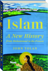 ISLAM: A New History from Muhammad to the Present