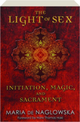 THE LIGHT OF SEX: Initiation, Magic, and Sacrament