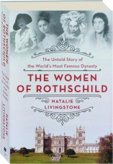 THE WOMEN OF ROTHSCHILD: The Untold Story of the World's Most Famous Dynasty
