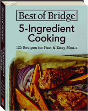 BEST OF BRIDGE 5-INGREDIENT COOKING: 125 Recipes for Fast & Easy Meals
