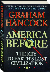 AMERICA BEFORE: The Key to Earth's Lost Civilization