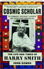 COSMIC SCHOLAR: The Life and Times of Harry Smith