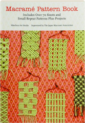 MACRAME PATTERN BOOK: Includes Over 70 Knots and Small Repeat Patterns Plus Projects