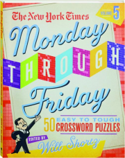 THE NEW YORK TIMES MONDAY THROUGH FRIDAY EASY TO TOUGH CROSSWORD PUZZLES, VOLUME 5