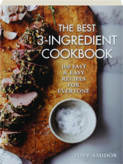 THE BEST 3-INGREDIENT COOKBOOK: 100 Fast & Easy Recipes for Everyone