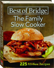 BEST OF BRIDGE THE FAMILY SLOW COOKER: 225 All-New Recipes