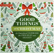 GOOD TIDINGS AT CHRISTMAS: An Inspirational Coloring Book for Stress Relief and Creativity