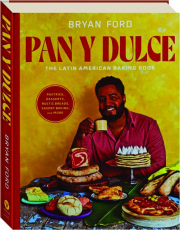 PAN Y DULCE: The Latin American Baking Book