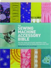 THE SEWING MACHINE ACCESSORY BIBLE