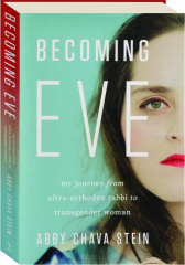 BECOMING EVE: My Journey from Ultra-Orthodox Rabbi to Transgender Woman