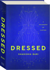 DRESSED: A Philosophy of Clothes
