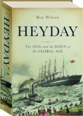 HEYDAY: The 1850s and the Dawn of the Global Age