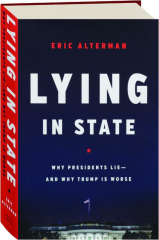 LYING IN STATE: Why Presidents Lie--And Why Trump Is Worse
