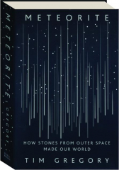 METEORITE: How Stones from Outer Space Made Our World