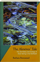 THE ALEWIVES' TALE: The Life History and Ecology of River Herring in the Northeast