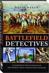 BATTLEFIELD DETECTIVES: Unearthing New Evidence on the World's Most Famous Battlefields