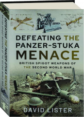 DEFEATING THE PANZER-STUKA MENACE: British Spigot Weapons of the Second World War