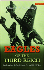 EAGLES OF THE THIRD REICH: Leaders of the Luftwaffe in the Second World War