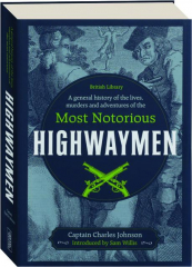 A GENERAL HISTORY OF THE LIVES, MURDERS AND ADVENTURES OF THE MOST NOTORIOUS HIGHWAYMEN
