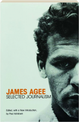 JAMES AGEE: Selected Journalism