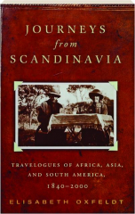 JOURNEYS FROM SCANDINAVIA: Travelogues of Africa, Asia, and South America, 1840-2000