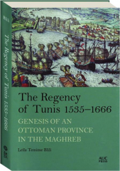 THE REGENCY OF TUNIS, 1535-1666: Genesis of an Ottoman Province in the Maghreb