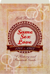 SAME SEX LOVE, 1700-1957: A History and Research Guide